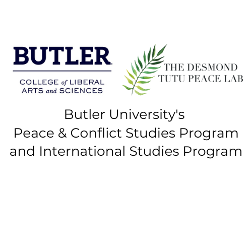 Butler University's Peace & Conflict Studies Program and International Studies Program, and the Desmond Tutu Peace Lab